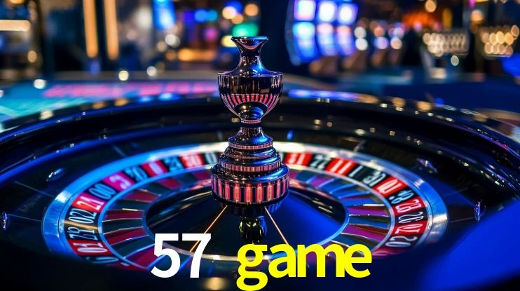 Explore as vantagens do 57 game: serviço profissional e confiabilidade
